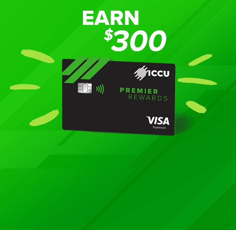 Earn $300 with ICCU Premier Rewards Visa Signature Card