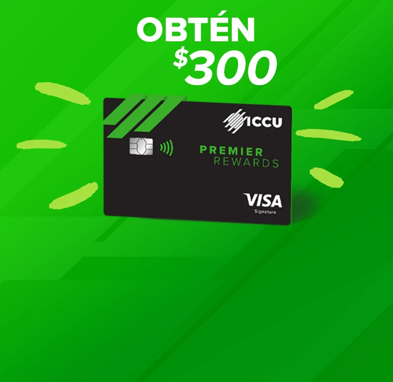 Gane $300 con la tarjeta Visa Signature ICCU Premier Rewards